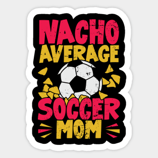 Nacho Average Soccer Mom Sticker